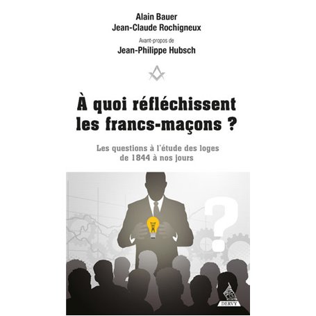 A quoi réfléchissent les francs-maçons ? - Les questions à l'étude des Loges de 1844 à nos jours