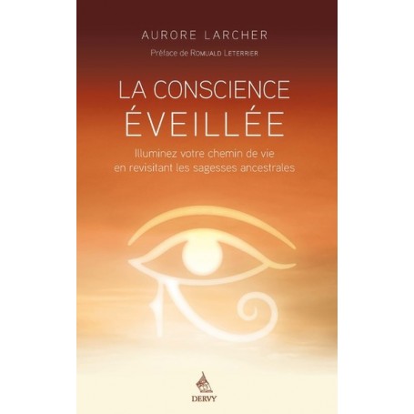 La Conscience éveillée - Illuminez votre chemin de vie en revisitant les sagesses ancestrales