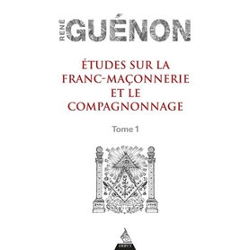 Etudes sur la franc-maçonnerie et le compagnonnage - tome 1