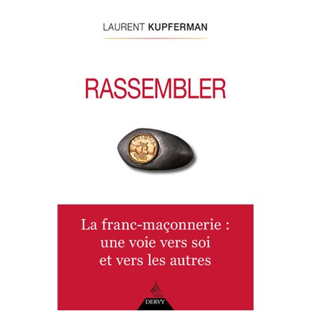 Rassembler - La Franc-Maçonnerie : une voie vers soi et vers les autres