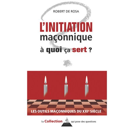 L'initiation maçonnique - À quoi ça sert ?