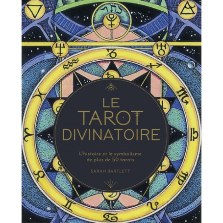 Le Tarot divinatoire - L'histoire et le symbolisme de plus de 50 tarots