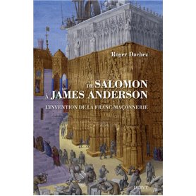 De Salomon à James Anderson - L'invention de la franc-maçonnerie