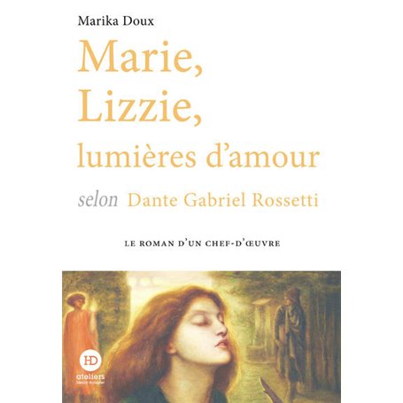 Marie, Lizzie, lumières d'amour, selon Dante Gabriel Rossetti