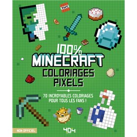 Coloriages pixel - 100% Minecraft - 70 incroyables coloriages pour tous les fans