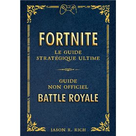 Fortnite : le Guide stratégique ultime