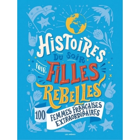 Histoires du soir pour filles rebelles - 100 femmes françaises extraordinaires