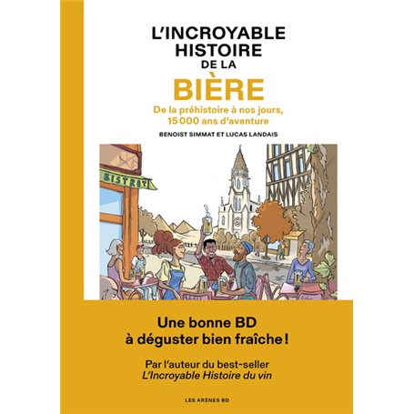 L'Incroyable histoire de la bière - De la préhistoire à nos jours, 15 000 ans d'aventure