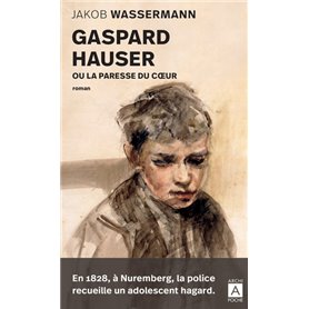 Gaspard Hauser ou la paresse du coeur