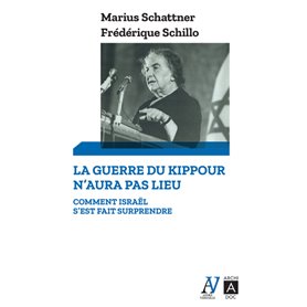 La guerre du Kippour n'aura pas lieu - Comment Israel s'est fait surprendre