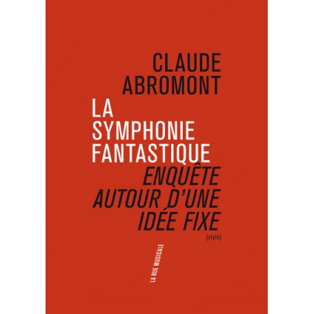 La Symphonie fantastique. Enquête autour d'une idée fixe