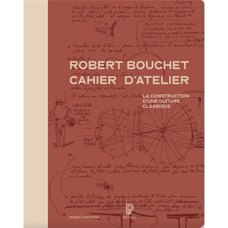 Robert Bouchet cahier d'atelier - La construction d'une guitare classique