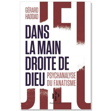 Dans la main droite de Dieu. Psychanalyse du fanatisme