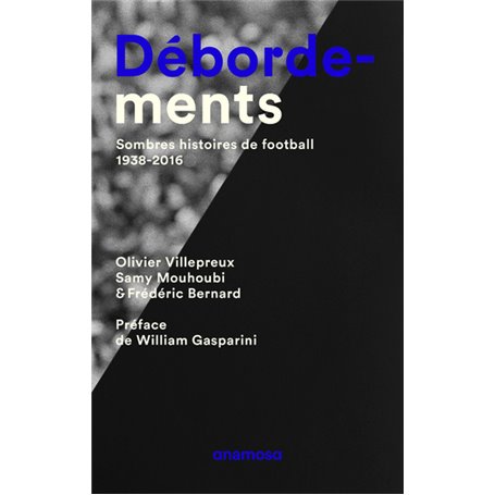 Débordements. Sombres histoires de football, 1938-2016