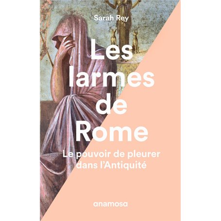 Les larmes de Rome - Le pouvoir de pleurer dans l'Antiquité