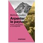 Arpenter le paysage - Poètes, géographes et montagnards