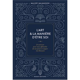 L'art & la manière d'être soi - 23 exercices pour nous'affranchir de nos peurs et soigner nos blessu