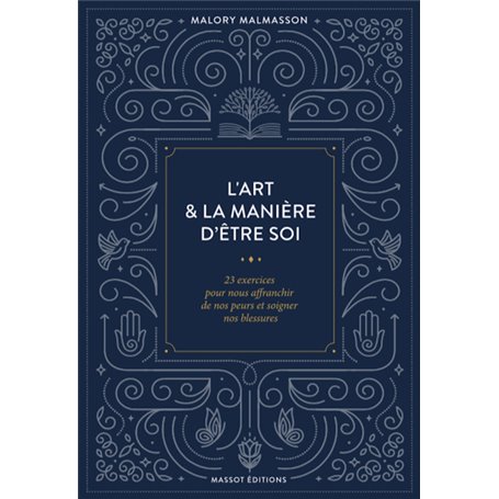 L'art & la manière d'être soi - 23 exercices pour nous'affranchir de nos peurs et soigner nos blessu