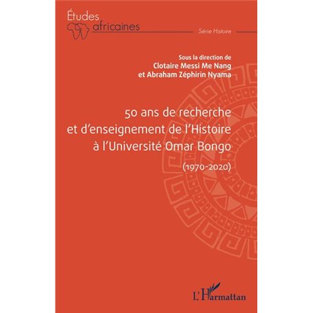 50 ans de recherche et d'enseignement de l'histoire à l'Université Omar Bongo (1970-2020)