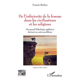 De l'infériorité de la femme dans les civilisations et les religions