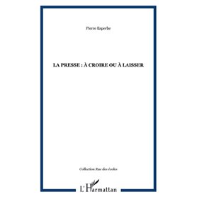 La presse : à croire ou à laisser