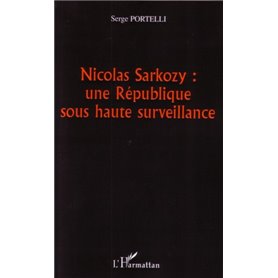 Nicolas Sarkozy : une République sous haute surveillance