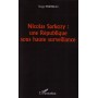 Nicolas Sarkozy : une République sous haute surveillance