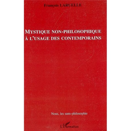 Mystique non-philosophique à l'usage des contemporains