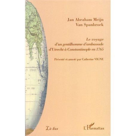 Le voyage d'un gentilhomme d'ambassade d'Utrecht à Constantinople en 1765