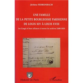 Une famille de la petite bourgeoisie parisienne de Louis XIV à Louis XVIII