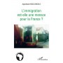 L'immigration est-elle une menace pour la France ?