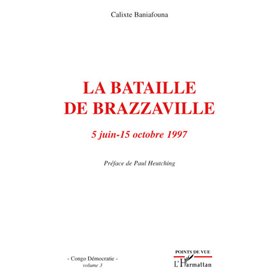 La bataille de Brazzaville 5 juin - 15 octobre 1997