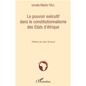 Le pouvoir exécutif dans le constitutionnalisme des Etats d'Afrique