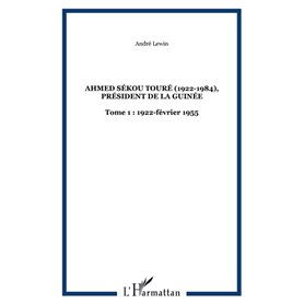 Ahmed Sékou Touré (1922-1984), Président de la Guinée