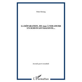 La Réparation, de 1941 à nos jours un survivant raconte...