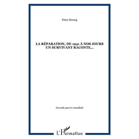 La Réparation, de 1941 à nos jours un survivant raconte...