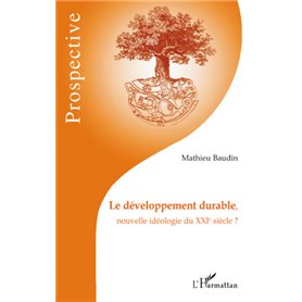 Le développement durable, nouvelle idéologie du XXIe siècle ?