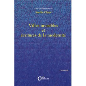 Villes invisibles et écritures de la modernité