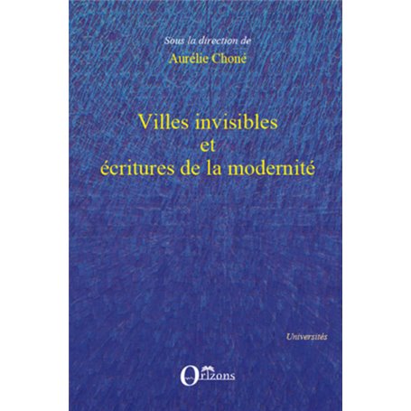 Villes invisibles et écritures de la modernité