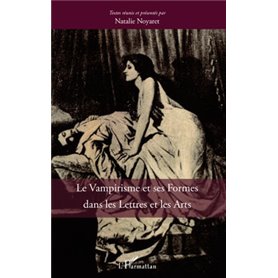Le vampirisme et ses formes dans les Lettres et dans les Arts