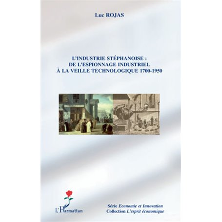 L'industrie stéphanoise : de l'espionnage industriel à la veille technologique 1700-1950