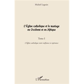 L'Eglise catholique et le mariage en Occident et en Afrique (Tome I)