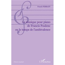 La musique pour piano de Francis Poulenc ou le temps de l'ambivalence