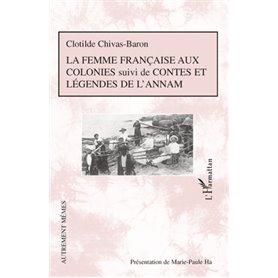 La femme française aux colonies suivi de Contes et légendes de l'Annam