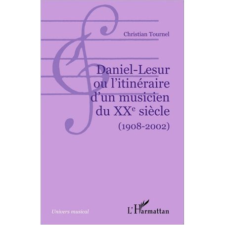 Daniel-Lesur ou l'itinéraire d'un musicien du XXe siècle (1908-2002)