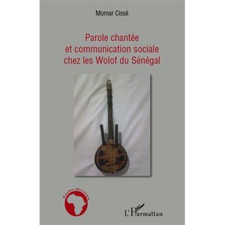 Parole chantée et communication sociale chez les Wolof du Sénégal