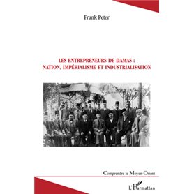 Les entrepreneurs de Damas : nation, impérialisme et industrialisation