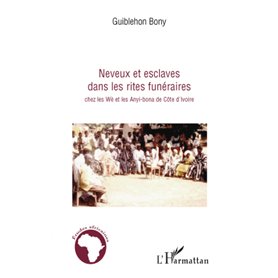 Neveux et esclaves dans les rites funéraires chez les Wè et les Anyi-bona de Côte d'Ivoire