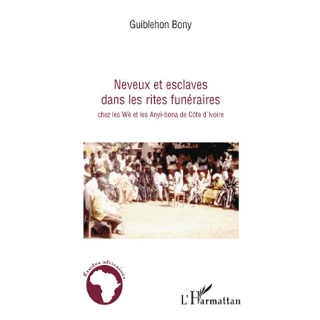 Neveux et esclaves dans les rites funéraires chez les Wè et les Anyi-bona de Côte d'Ivoire