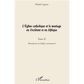 L'Eglise catholique et le mariage en Occident et en Afrique (Tome II)